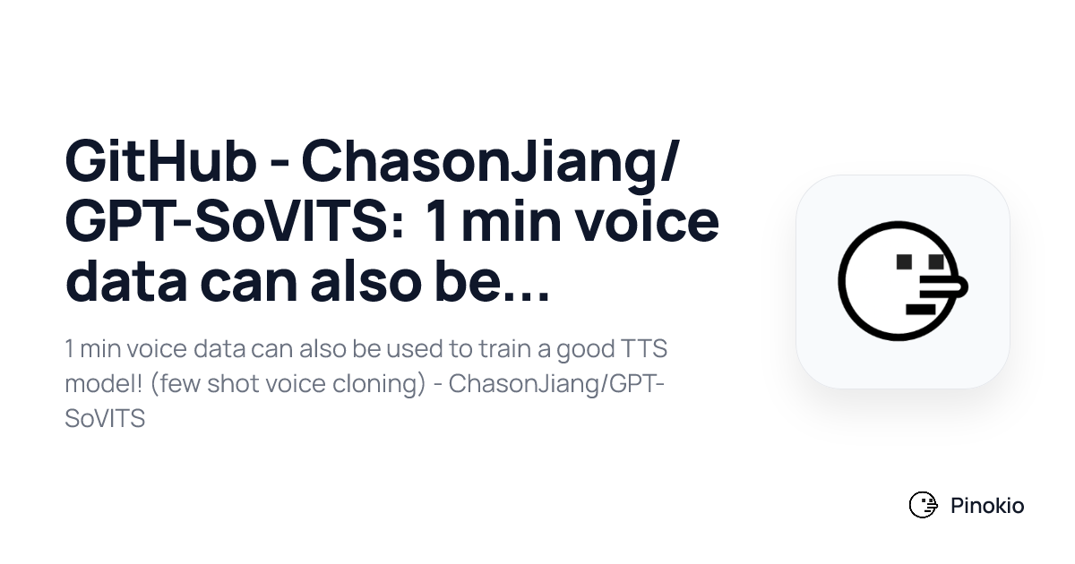 GitHub - ChasonJiang/GPT-SoVITS: 1 min voice data can also be used to ...